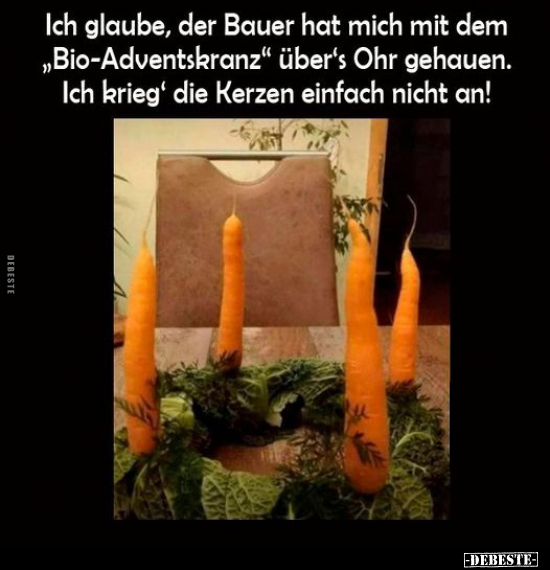 Ich glaube, der Bauer hat mich mit dem "Bio-Adventskranz".. - Lustige Bilder | DEBESTE.de