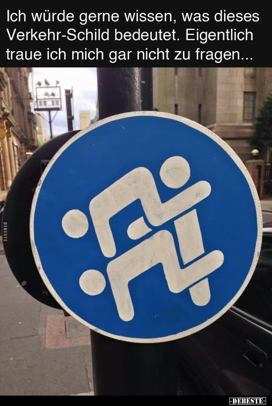 Ich würde gerne wissen, was dieses Verkehr-Schild bedeutet... - Lustige Bilder | DEBESTE.de