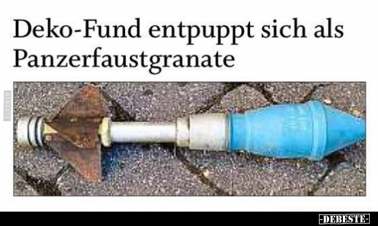 Deko-Fund entpuppt sich als Panzerfaustgranate.. - Lustige Bilder | DEBESTE.de
