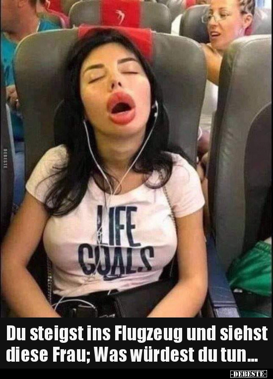 Du steigst ins Flugzeug und siehst diese Frau; Was würdest..