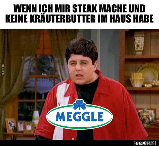 Wenn ich mir Steak mache und keine Kräuterbutter im Haus.. - Lustige Bilder | DEBESTE.de