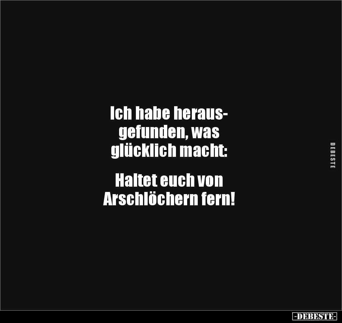 Ich habe heraus-
gefunden, was
glücklich macht:


Haltet euch von
Arschlöchern fern!