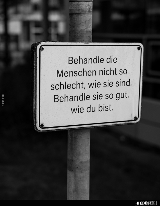 Behandle die Menschen nicht so schlecht.. - Lustige Bilder | DEBESTE.de