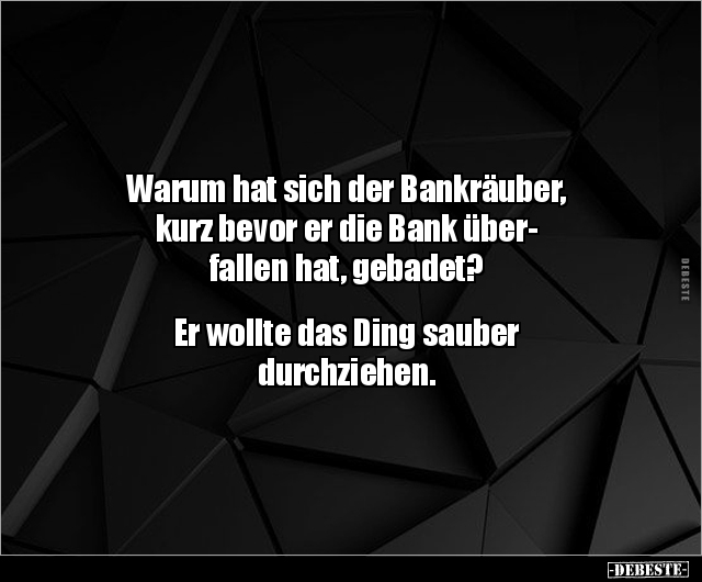 Warum hat sich der Bankräuber, kurz bevor er die Bank.. - Lustige Bilder | DEBESTE.de