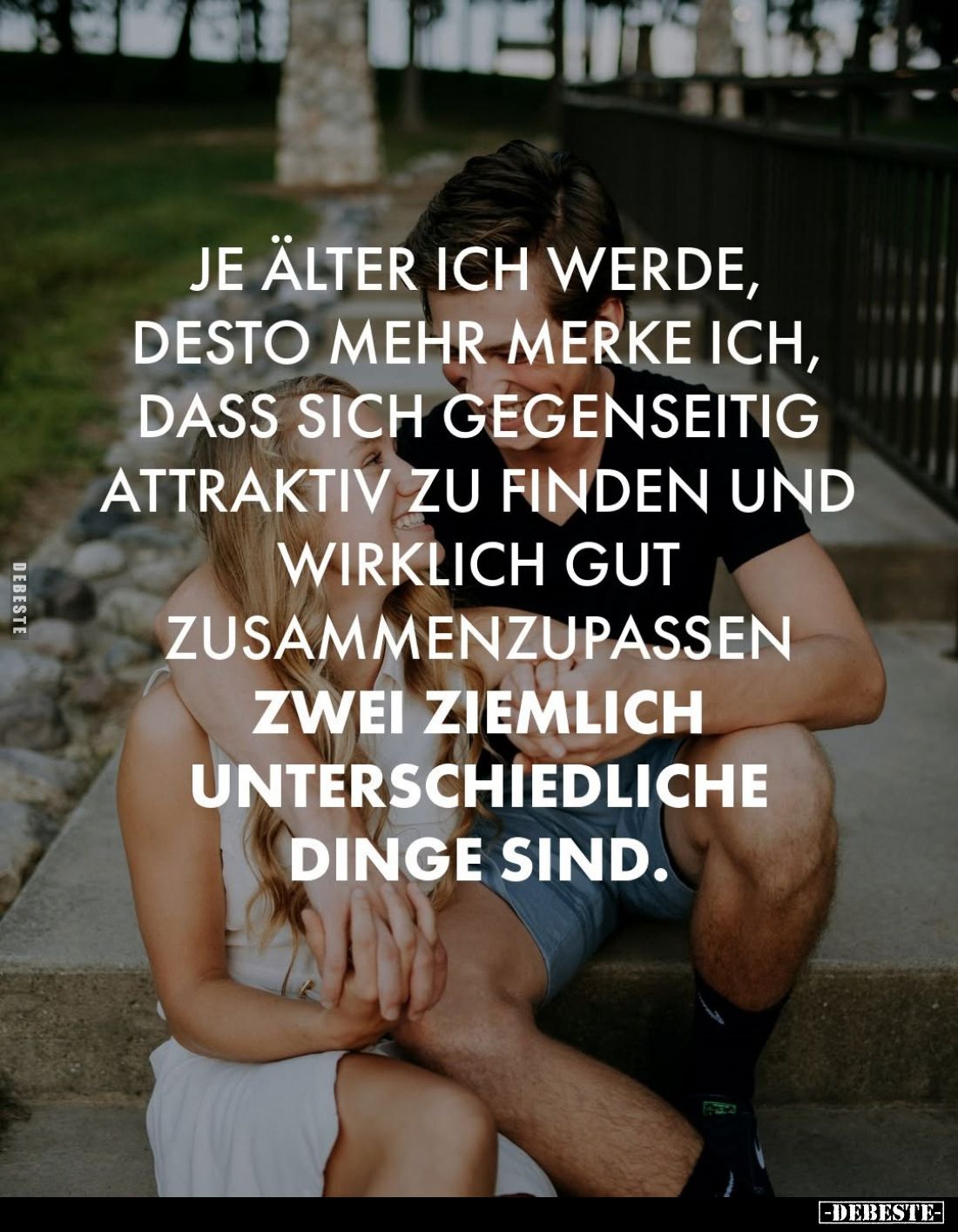 Je älter ich werde, desto mehr merke ich, dass sich gegenseitig attraktiv zu finden und wirklich gut zusammenzupassen zwei zi...