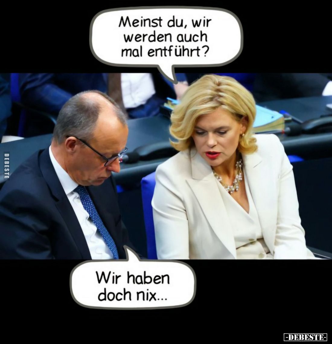 Meinst du, wir werden auch mal entführt?
-
Wir haben doch nix...