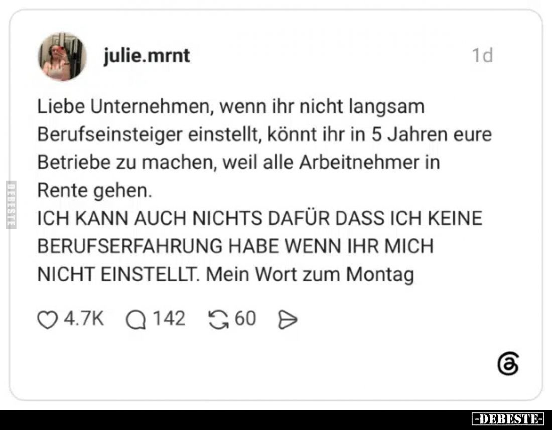 Liebe Unternehmen, wenn ihr nicht langsam Berufseinsteiger einstellt, könnt ihr in 5 Jahren eure Betriebe zu machen, weil all...
