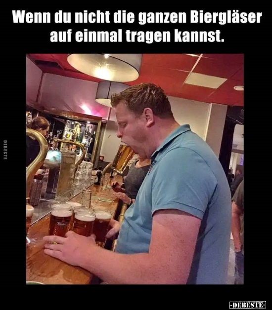 Wenn du nicht die ganzen Biergläser auf einmal tragen kannst.. - Lustige Bilder | DEBESTE.de