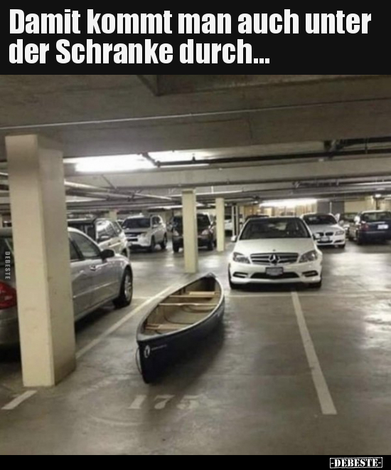 Damit kommt man auch unter der Schranke durch...
