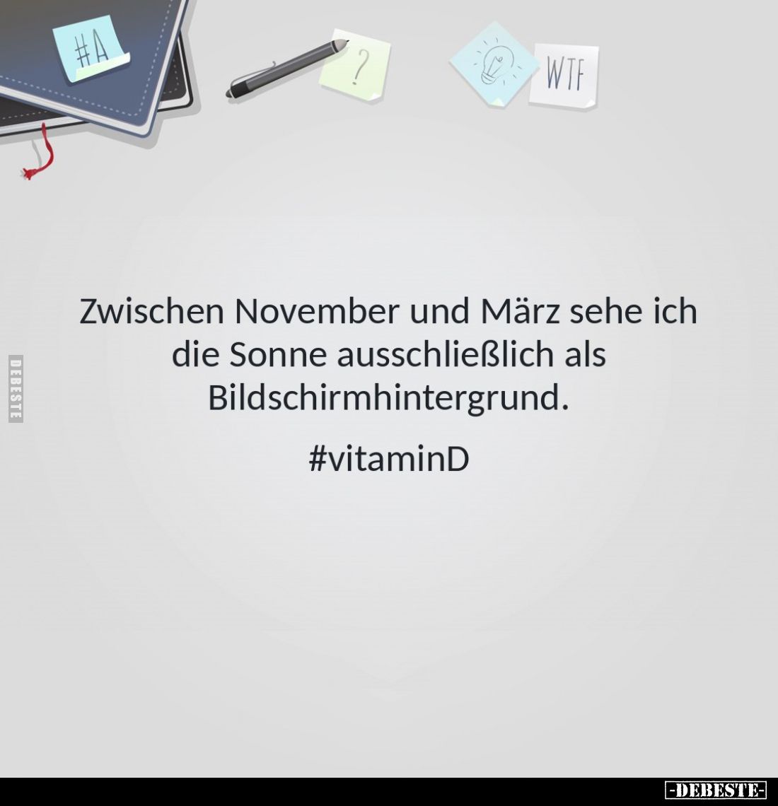Zwischen November und März sehe ich die Sonne ausschließlich als Bildschirmhintergrund.
#vitaminD
