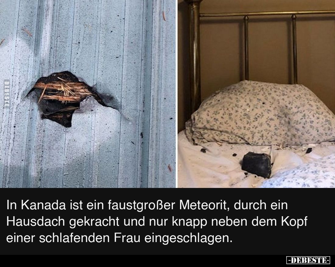 In Kanada ist ein faustgroßer Meteorit, durch ein.. - Lustige Bilder | DEBESTE.de