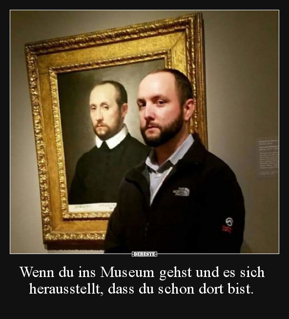 Wenn du ins Museum gehst und es sich herausstellt, dass du..