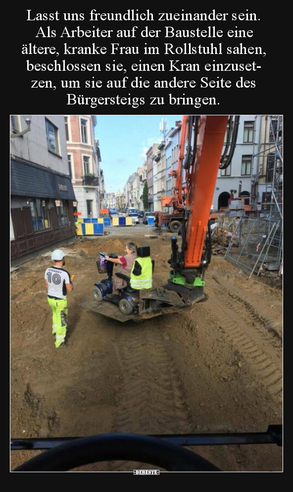 Lasst uns freundlich zueinander sein. Als Arbeiter auf der.. - Lustige Bilder | DEBESTE.de