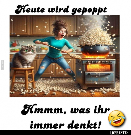 Heute wird gepoppt. Hmmm, was ihr immer denkt!.. - Lustige Bilder | DEBESTE.de