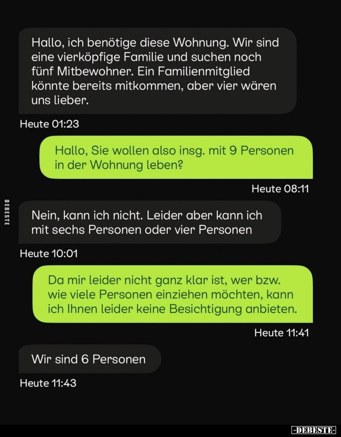 Hallo, ich benötige diese Wohnung. Wir sind eine vierköpfige Familie und suchen noch fünf Mitbewohner. Ein Familienmitglied k...