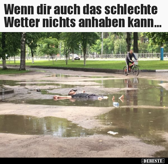 Wenn dir auch das schlechte Wetter nichts anhaben.. - Lustige Bilder | DEBESTE.de