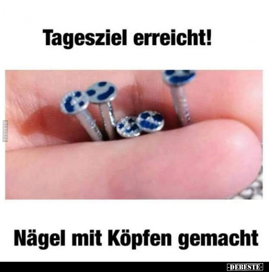 Tagesziel erreicht! Nägel mit Köpfen gemacht.. - Lustige Bilder | DEBESTE.de