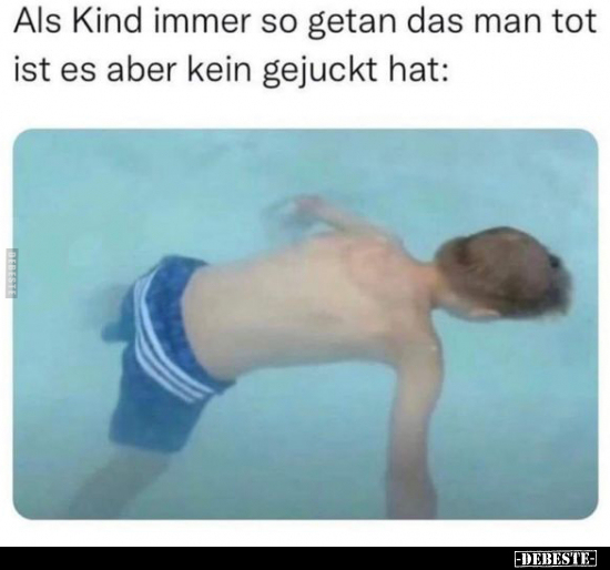 Als Kind immer so getan das man tot ist es aber kein.. - Lustige Bilder | DEBESTE.de