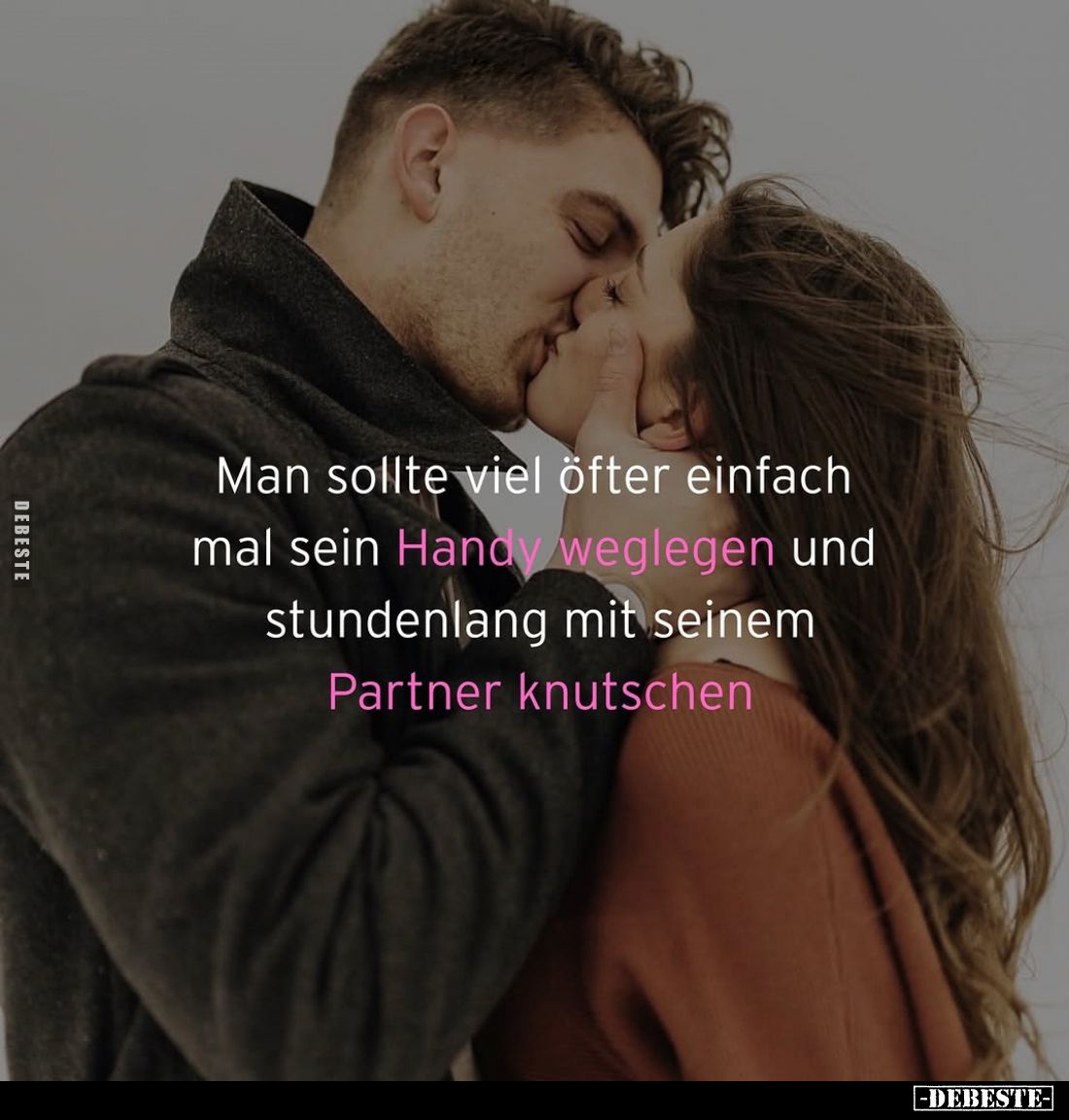 Man sollte viel öfter einfach mal sein Handy weglegen und stundenlang mit seinem Partner knutschen.