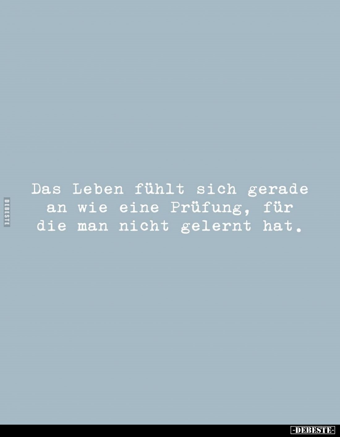 Das Leben fühlt sich gerade an wie eine Prüfung, für die man nicht gelernt hat.