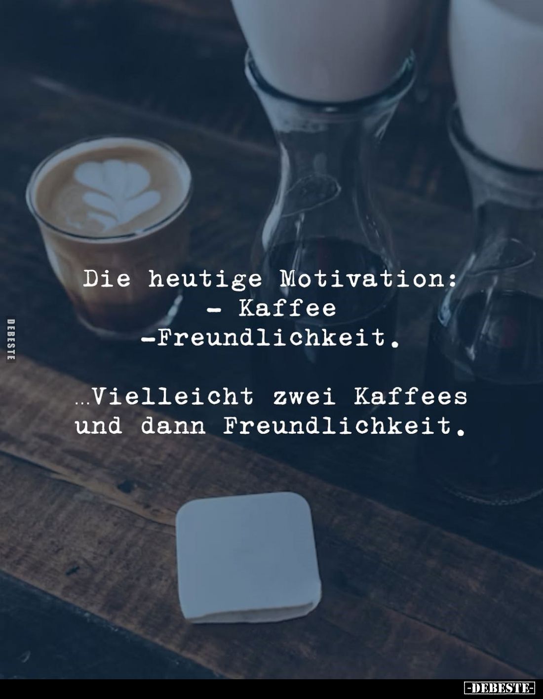 Die heutige Motivation:
- Kaffee
- Freundlichkeit. -
Vielleicht zwei Kaffees und dann Freundlichkeit.