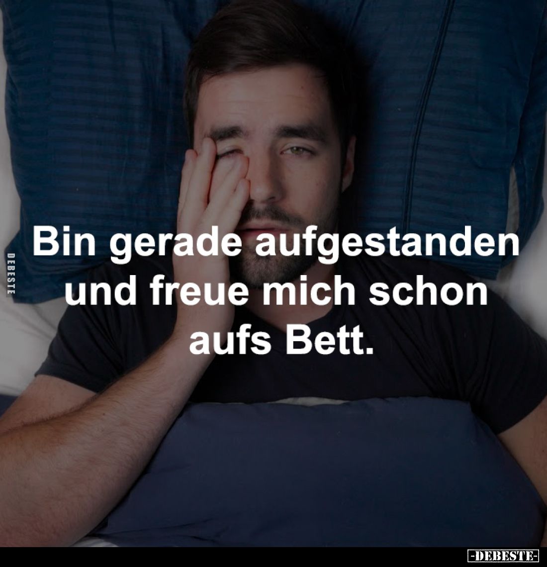 Bin gerade aufgestanden 
und freue mich schon 
aufs Bett.