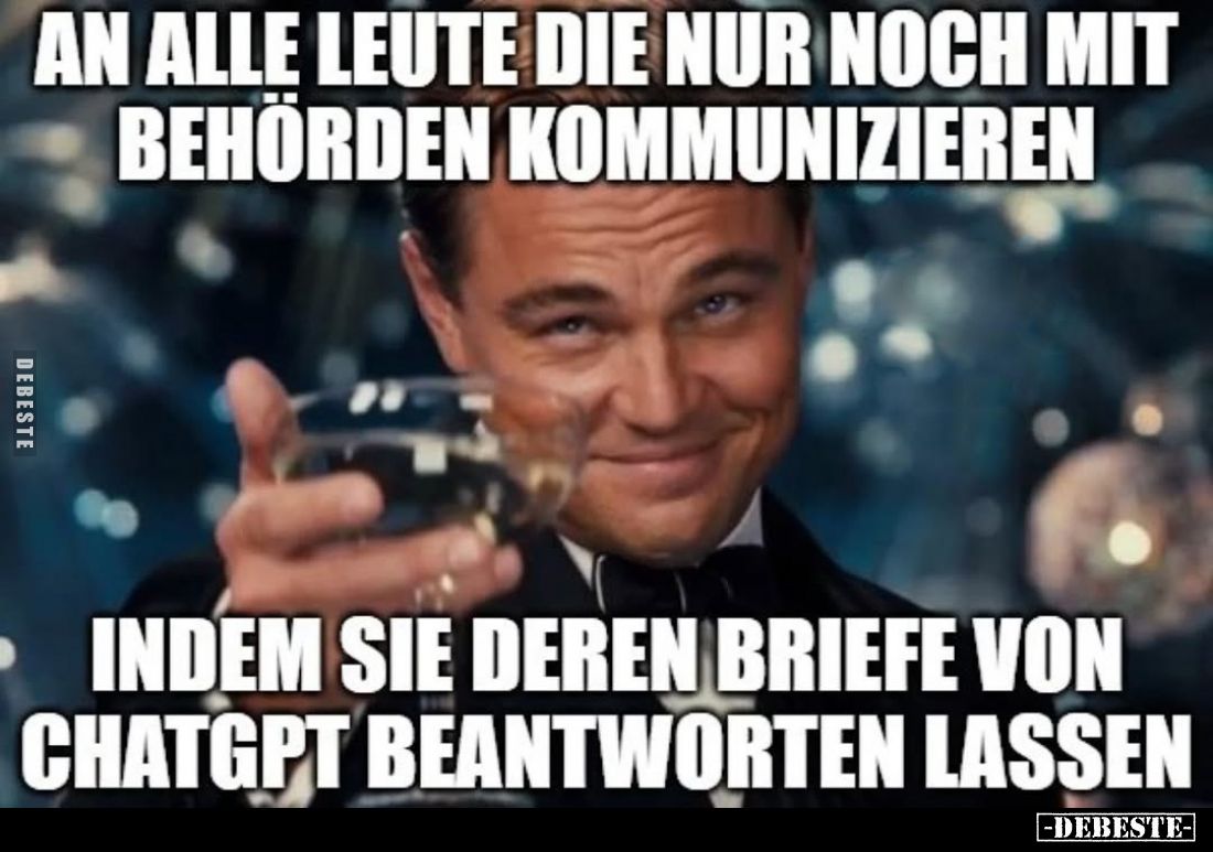 An alle Leute die nur noch mit Behörden kommunizieren indem sie deren Briefe von ChatGPT beantworten lassen