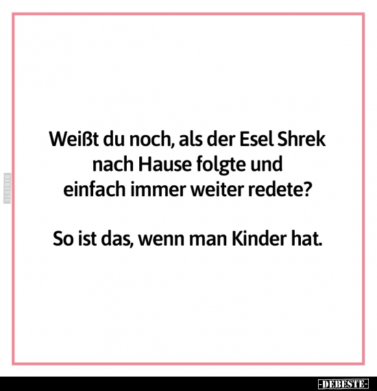 Weißt du noch, als der Esel Shrek nach Hause folgte und.. - Lustige Bilder | DEBESTE.de