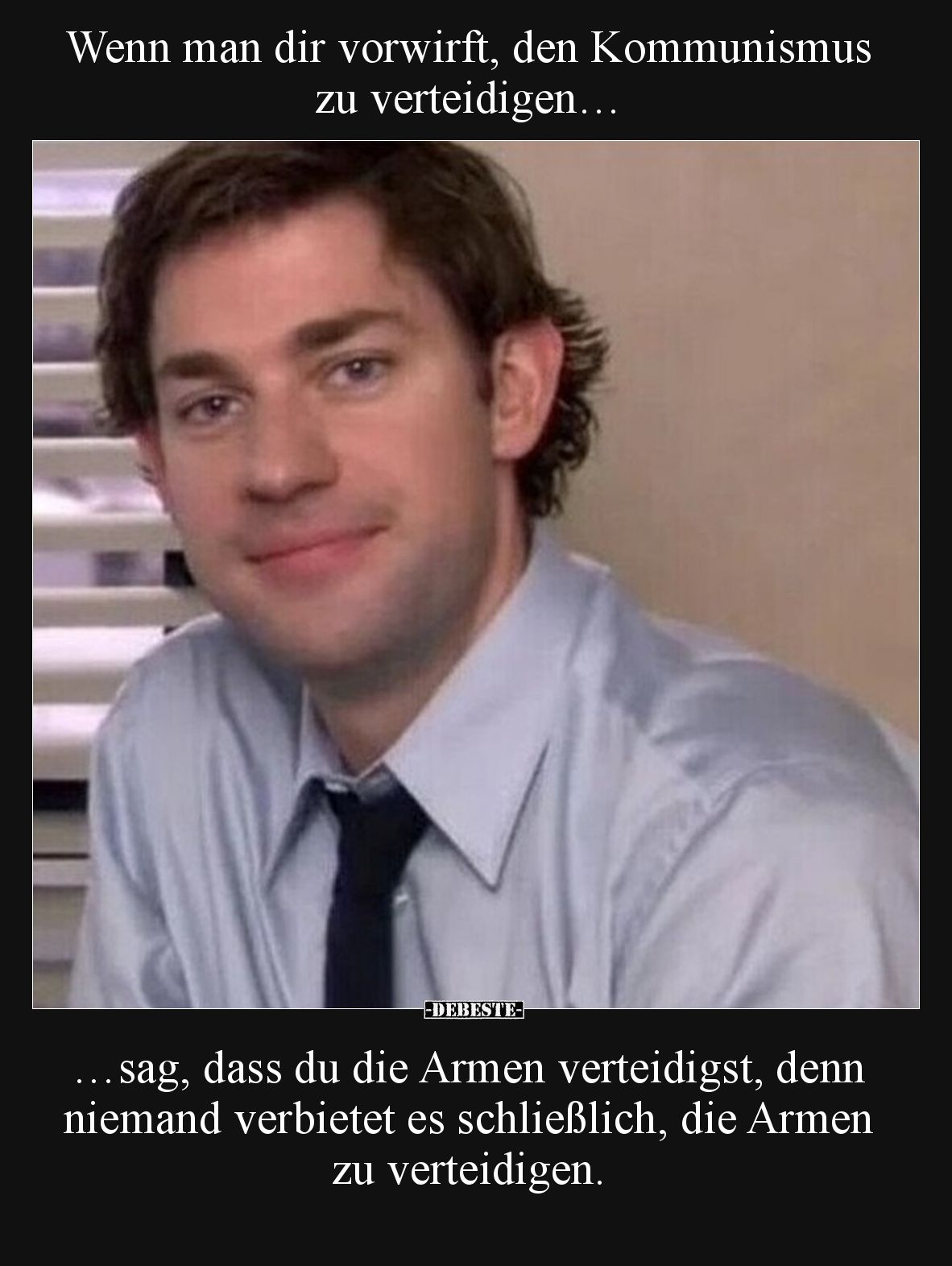 Wenn man dir vorwirft, den Kommunismus zu verteidigen…

…sag, dass du die Armen verteidigst, denn niemand verbietet es schl...