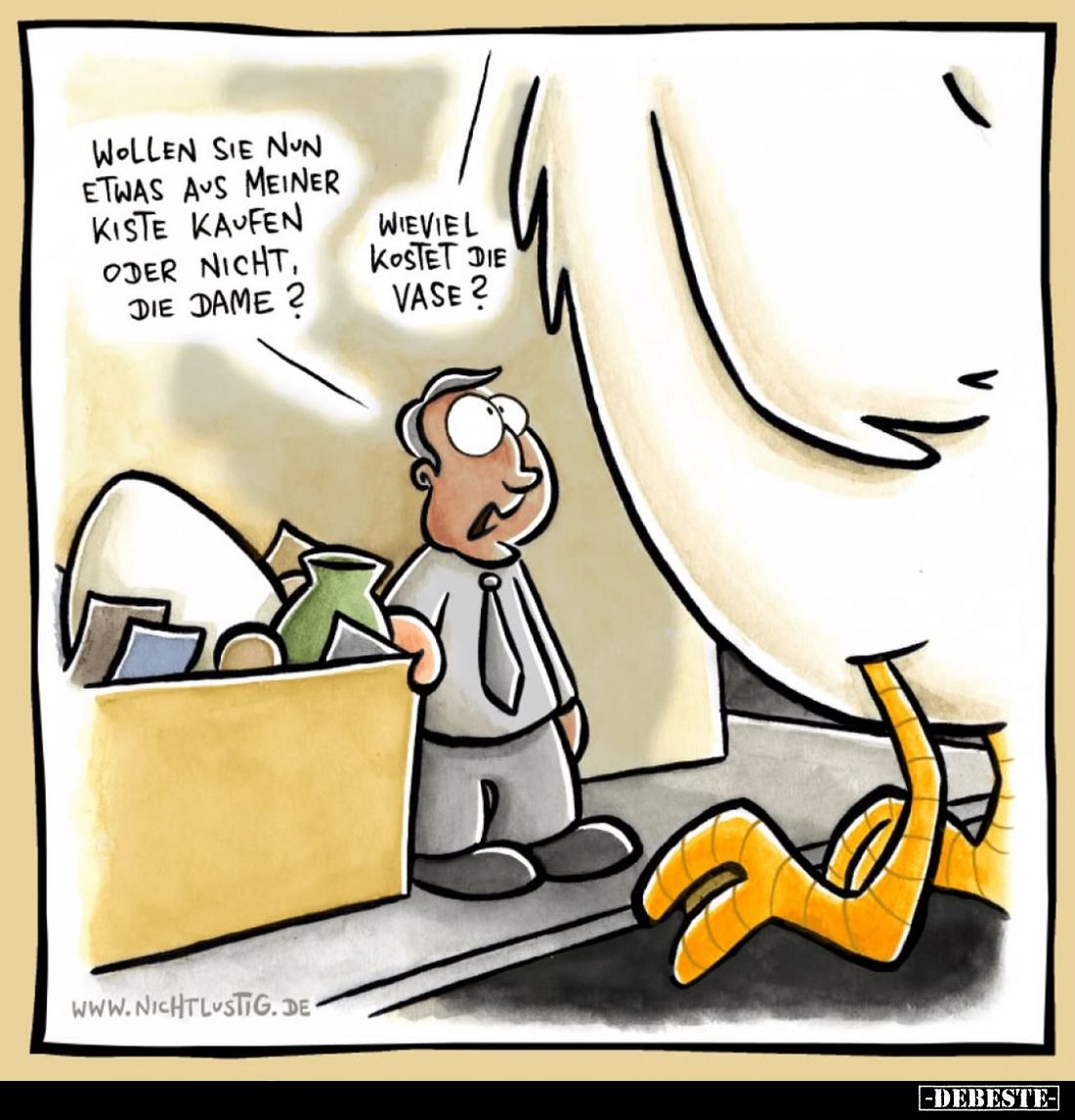 Wollen Sie nun etwas aus meiner Kiste kaufen oder nicht, die Dame?
-
Wie viel kostet die Vase?