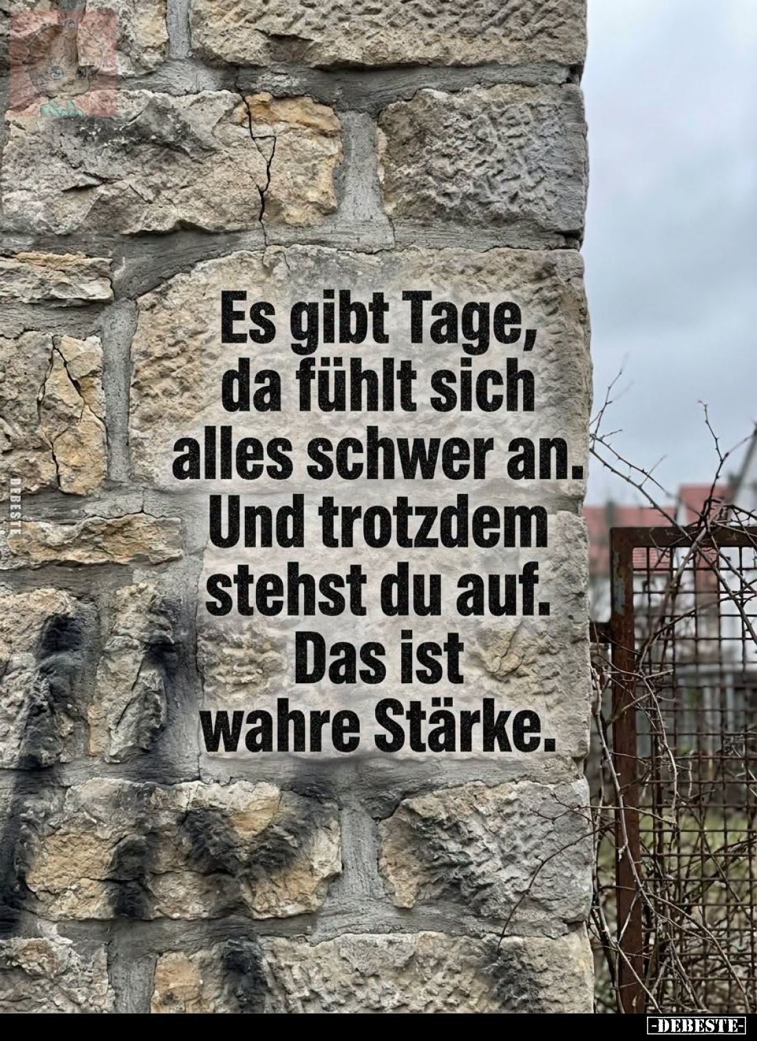 Es gibt Tage,
da fühlt sich
alles schwer an.
Und trotzdem
stehst du auf.
Das ist
wahre Stärke.
