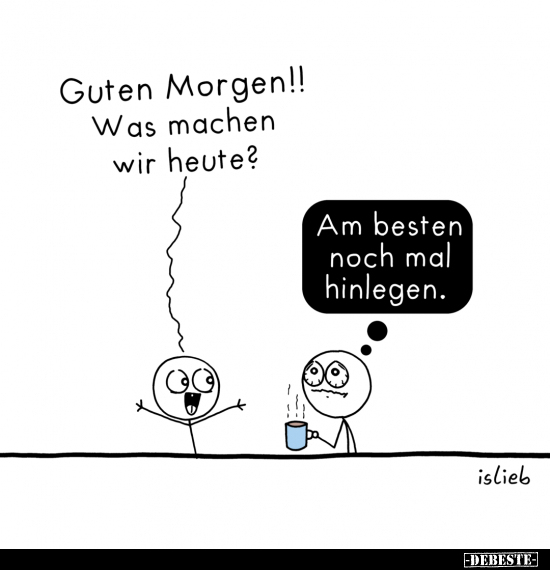 Guten Morgen!! Was machen wir heute?.. - Lustige Bilder | DEBESTE.de