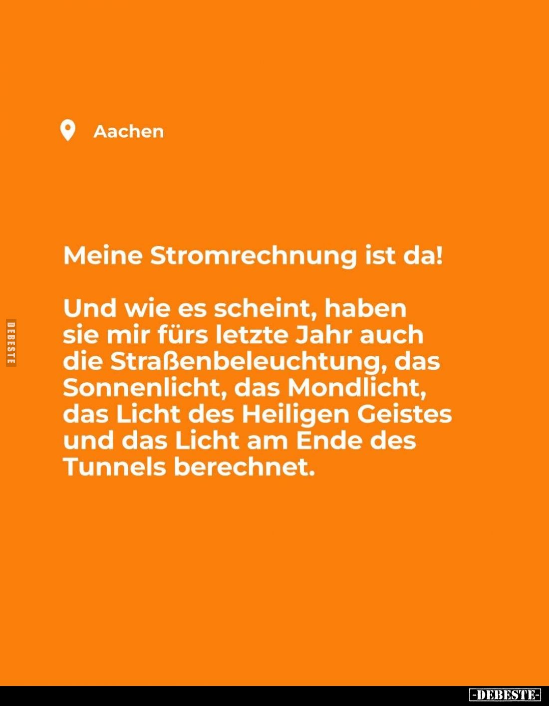 Meine Stromrechnung ist da!
Und wie es scheint, haben sie mir fürs letzte Jahr auch die Straßenbeleuchtung, das Sonnenlicht,...