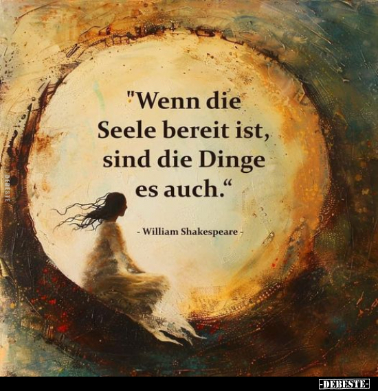 "Wenn die Seele bereit ist, sind die Dinge es auch.".. - Lustige Bilder | DEBESTE.de