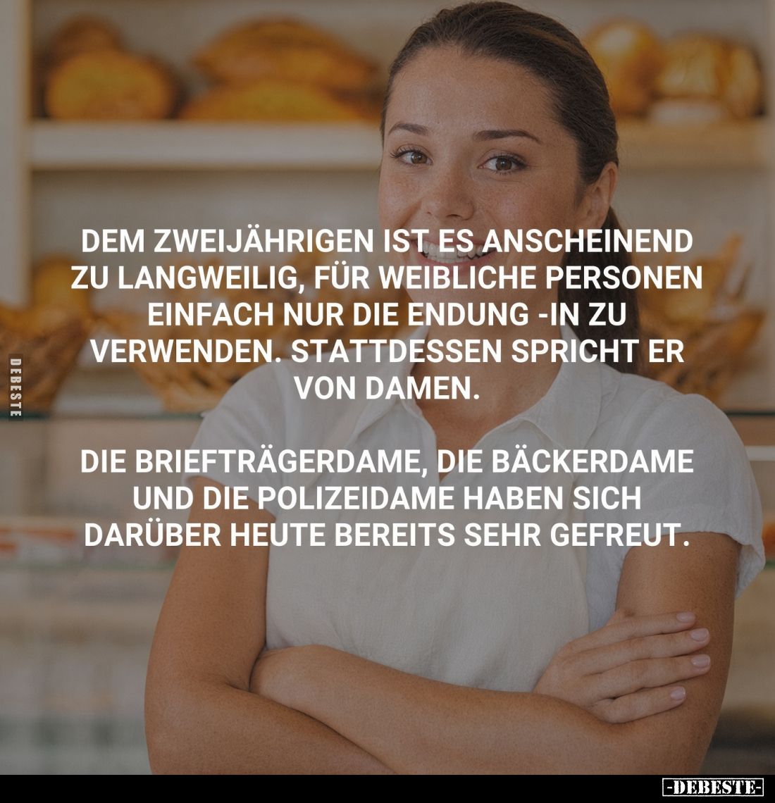 Dem Zweijährigen ist es anscheinend zu langweilig, für weibliche Personen einfach nur die Endung -in zu verwenden. Stattdesse...