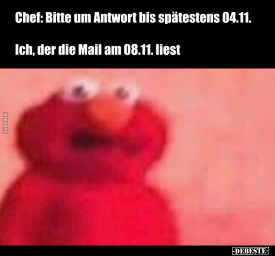 Chef: Bitte um Antwort bis spätestens 04.11... - Lustige Bilder | DEBESTE.de