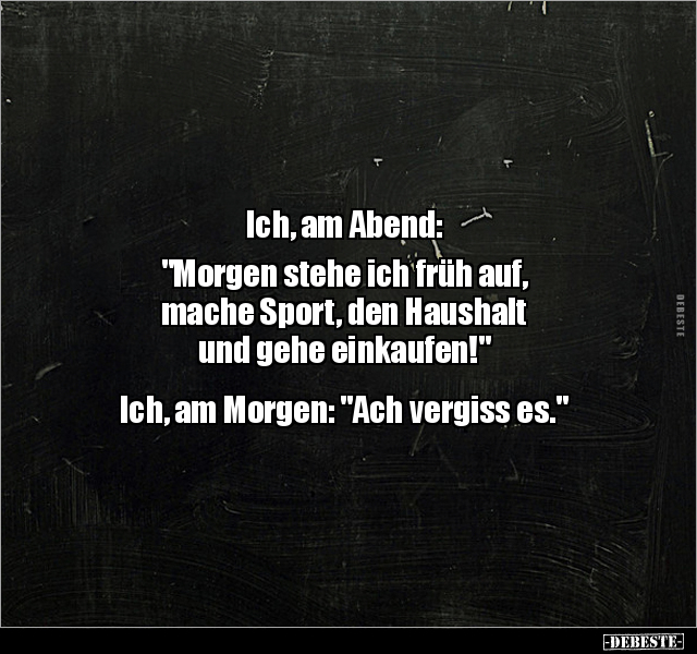 Ich, am Abend: "Morgen stehe ich früh auf, mache Sport.." - Lustige Bilder | DEBESTE.de