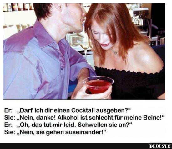 Er: 'Darf ich dir einen Cocktail ausgeben?'..
