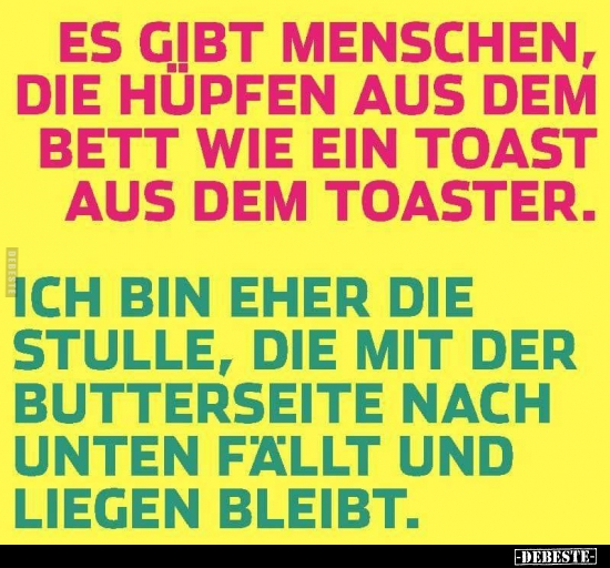 Es gibt Menschen, die Hüpfen aus dem Bett wie ein Toast aus.. - Lustige Bilder | DEBESTE.de