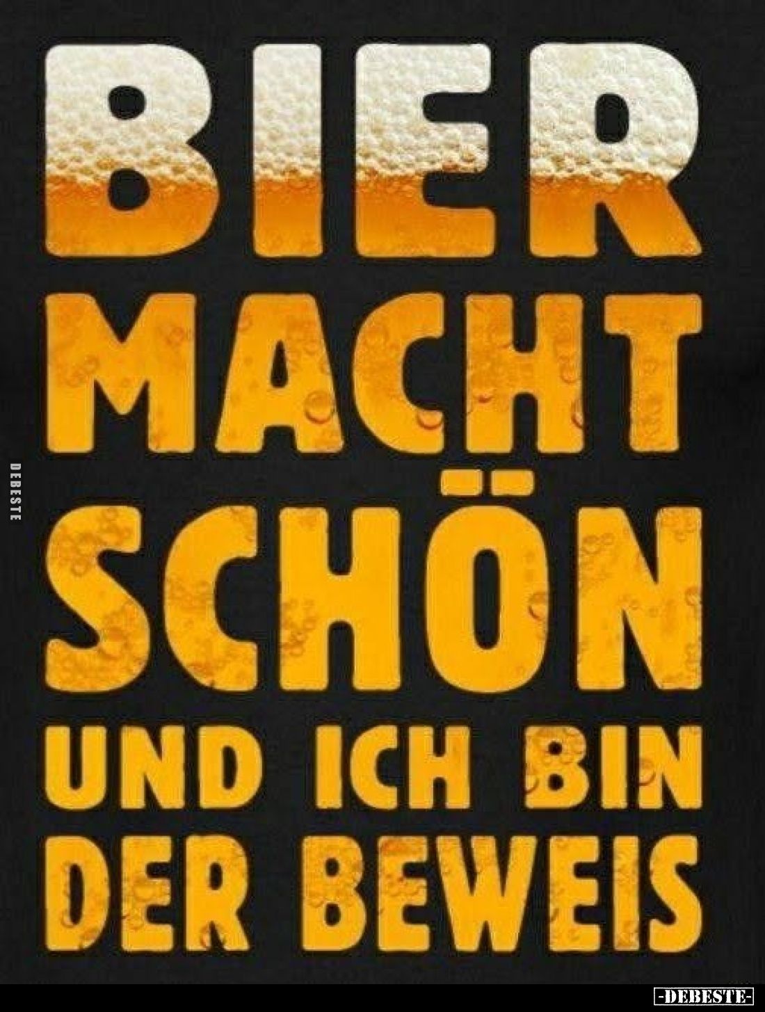 Bier macht schön
und ich bin der Beweis