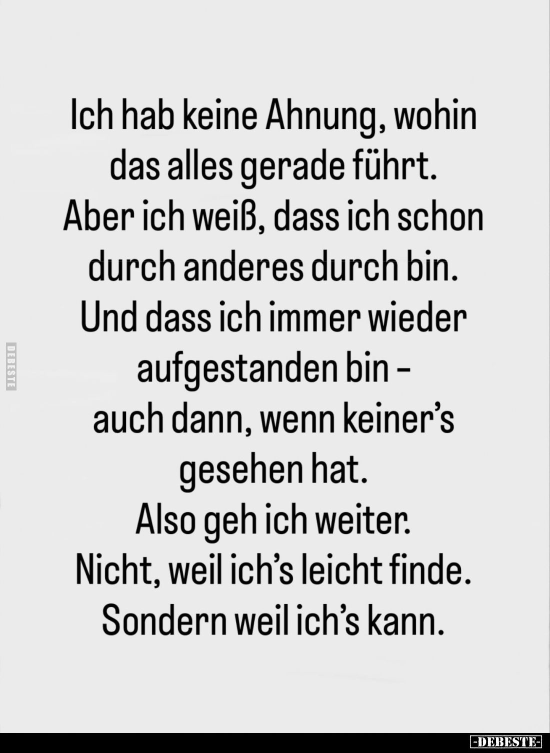 Ich hab keine Ahnung, wohin das alles gerade führt. Aber ich weiß, dass ich schon durch anderes durch bin. Und dass ich immer...