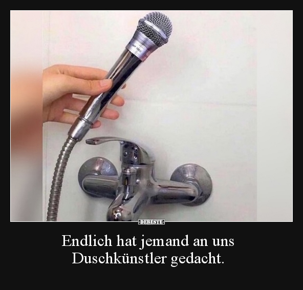 Endlich hat jemand an uns Duschkünstler gedacht.