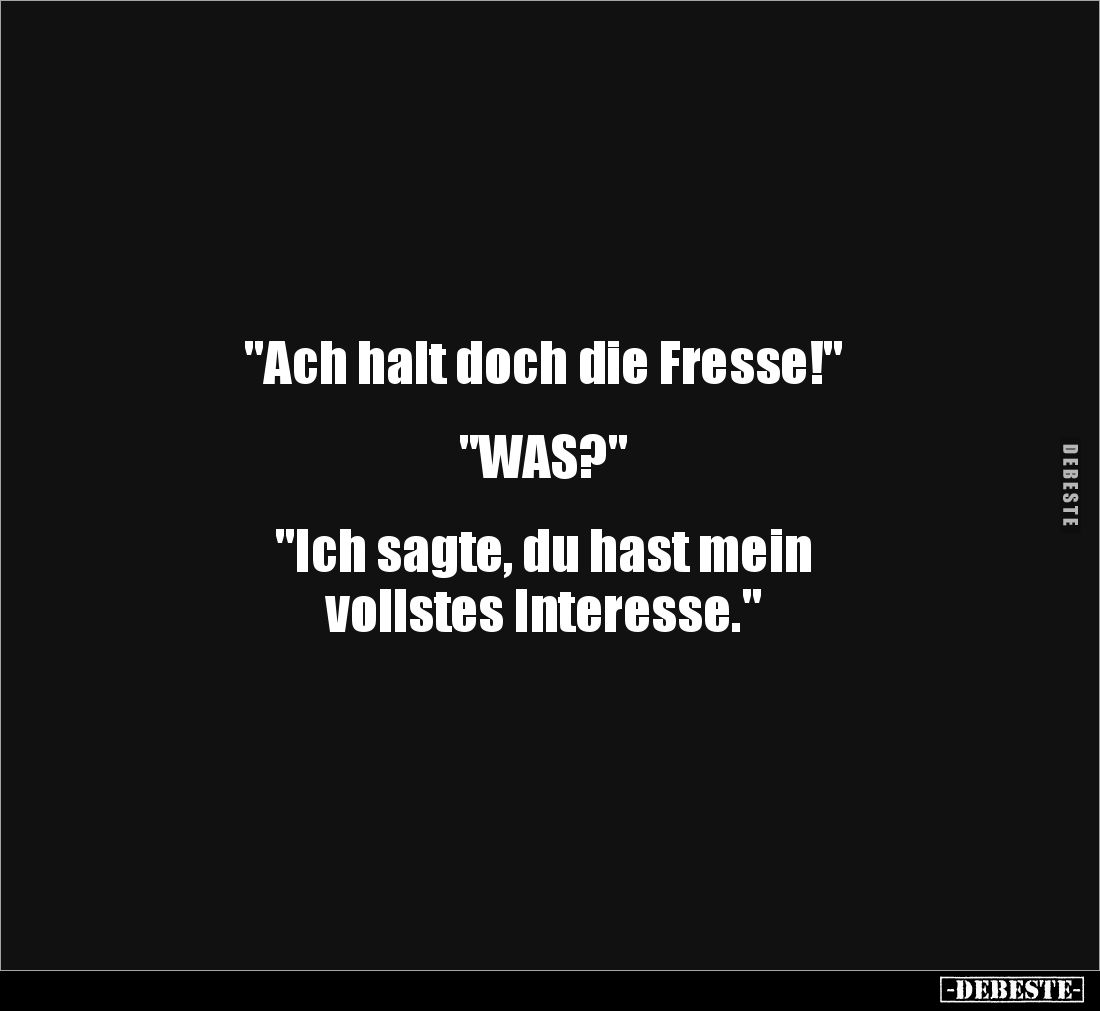 "Ach halt doch die Fresse!".... - Lustige Bilder | DEBESTE.de