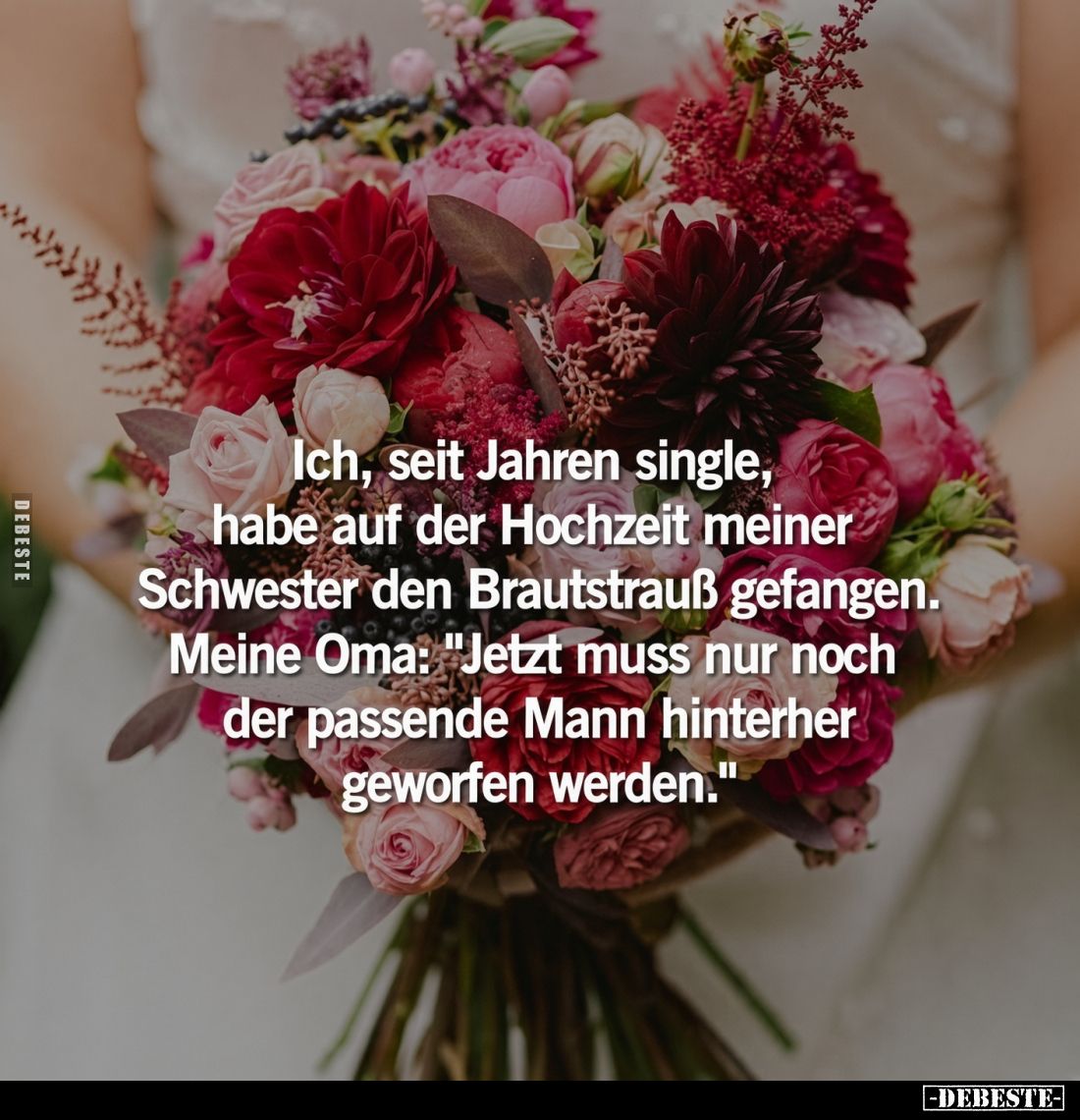 Ich, seit Jahren single, habe auf der Hochzeit meiner Schwester den Brautstrauß gefangen. Meine Oma: "Jetzt muss nur noc...