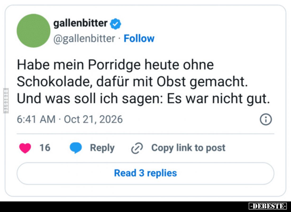 Habe mein Porridge heute ohne Schokolade, dafür mit Obst gemacht.
Und was soll ich sagen: Es war nicht gut.