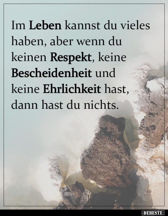 Im Leben kannst du vieles haben, aber wenn du keinen..
