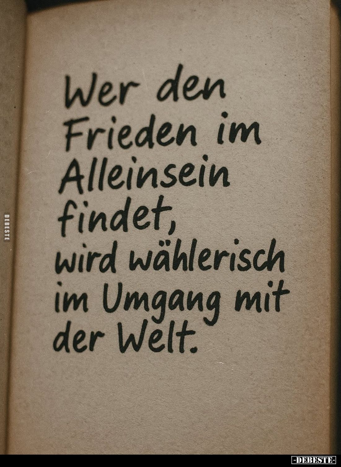 Wer den Frieden im Alleinsein findet, wird wählerisch im Umgang mit der Welt.