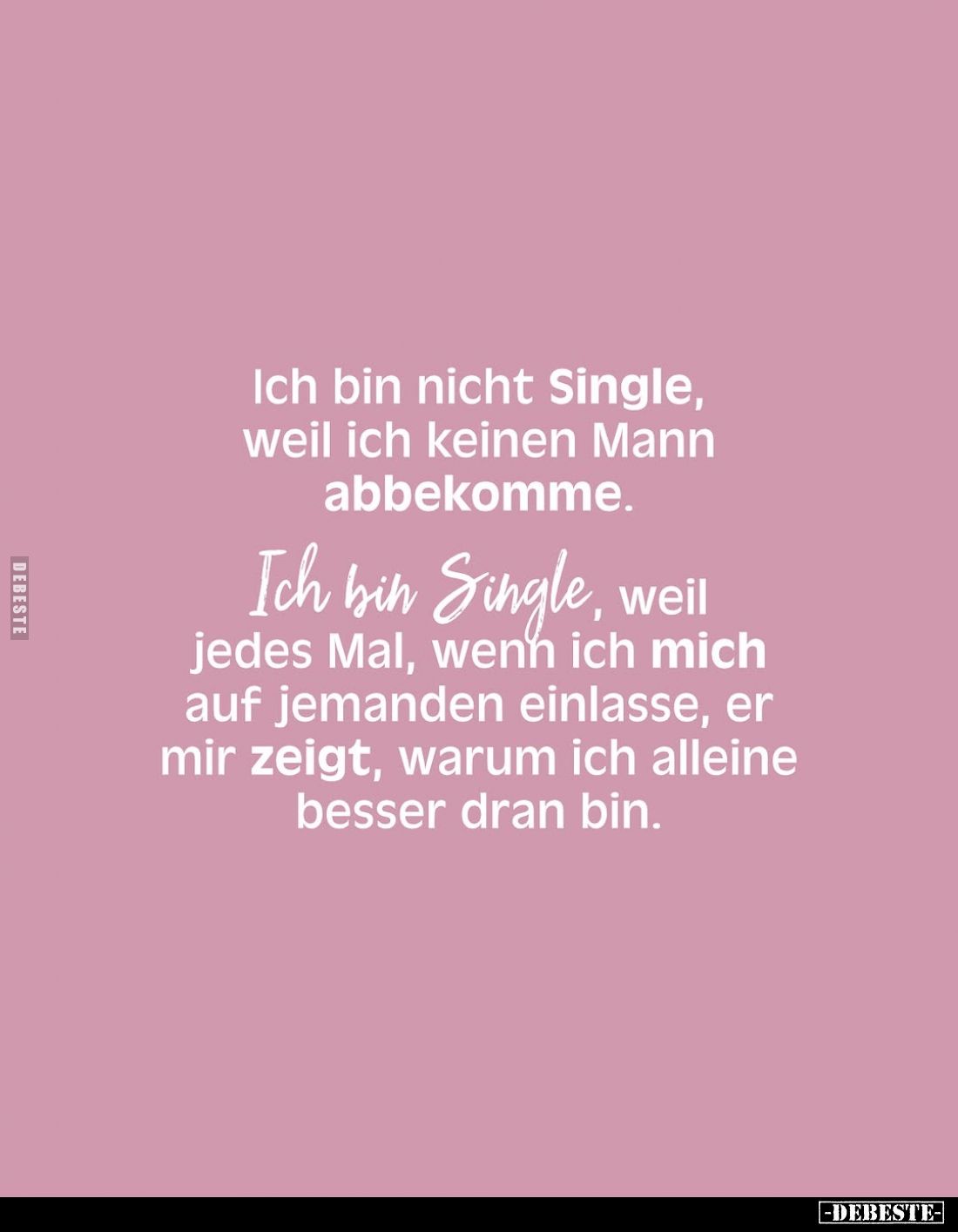 Ich bin nicht Single, weil ich keinen Mann abbekomme.
Ich bin Single, weil jedes Mal, wenn ich mich auf jemanden einlasse, e...