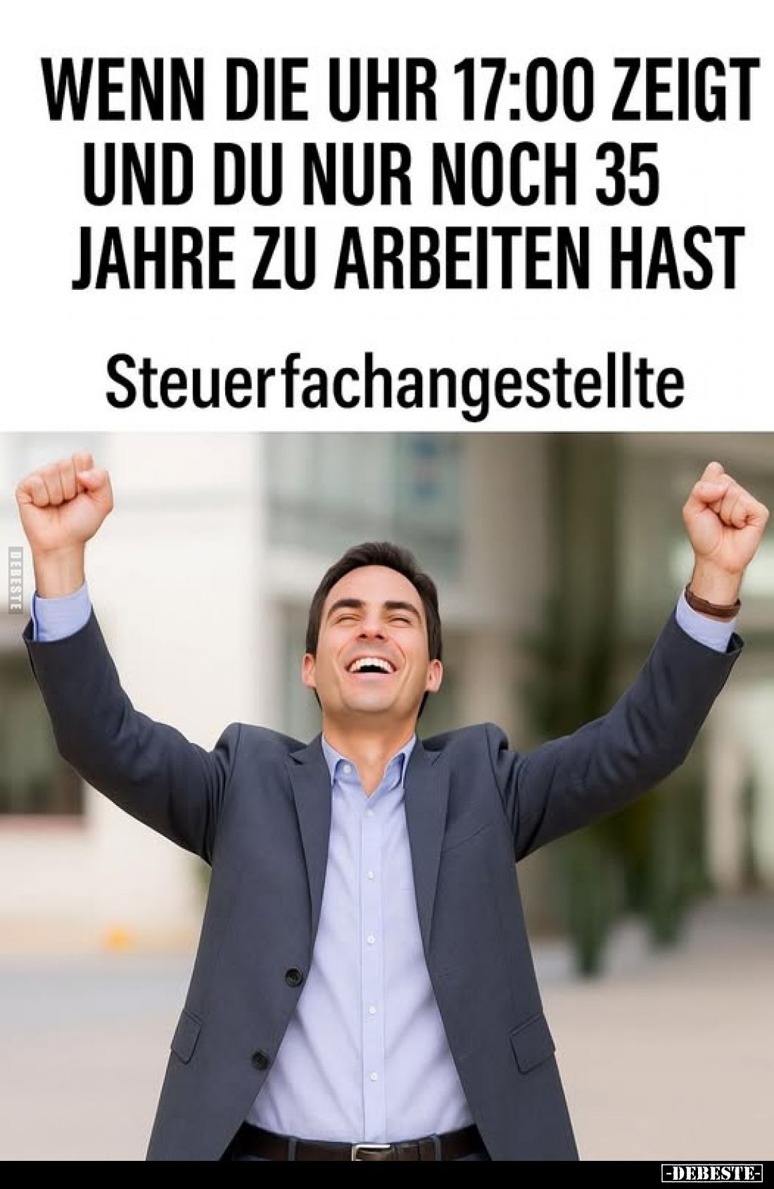 Wenn die Uhr 17:00 zeigt und du nur noch 35 Jahre zu arbeiten hast.
Steuerfachangestellte.