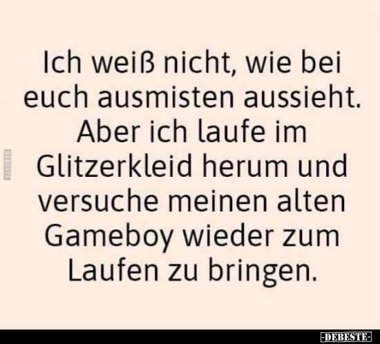 Ich weiß nicht, wie bei euch ausmisten aussieht...